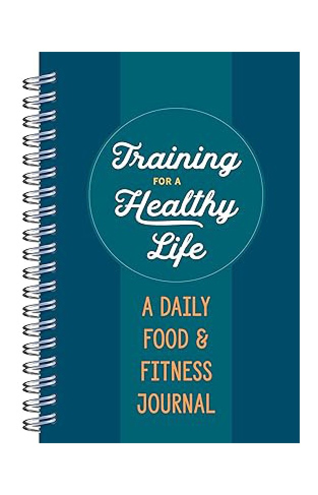 Training for a Healthy Life A Daily Food and Fitness Journal